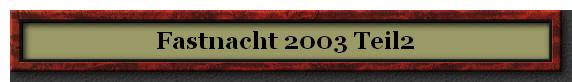 Fastnacht 2003 Teil2