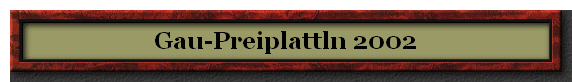 Gau-Preiplattln 2002