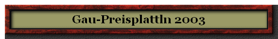 Gau-Preisplattln 2003